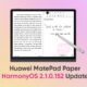 Huawei MatePad Paper HarmonyOS 2.1.0.152 update
